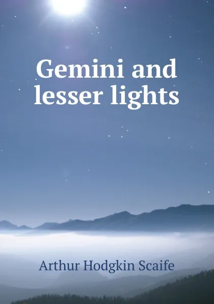 Обложка книги Gemini and lesser lights, Arthur Hodgkin Scaife