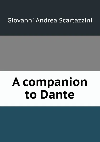 Обложка книги A companion to Dante, Giovanni Andrea Scartazzini