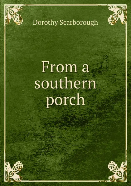 Обложка книги From a southern porch, Dorothy Scarborough