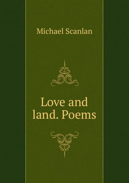 Обложка книги Love and land. Poems, Michael Scanlan