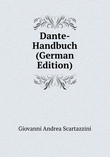 Обложка книги Dante-Handbuch (German Edition), Giovanni Andrea Scartazzini