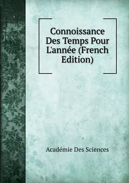 Обложка книги Connoissance Des Temps Pour L.annee (French Edition), Académie des sciences