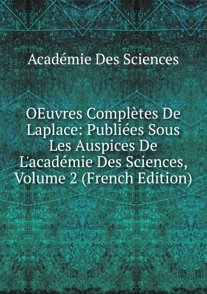 Обложка книги OEuvres Completes De Laplace: Publiees Sous Les Auspices De L.academie Des Sciences, Volume 2 (French Edition), Académie des sciences