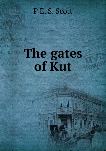 Обложка книги The gates of Kut, P E. S. Scott