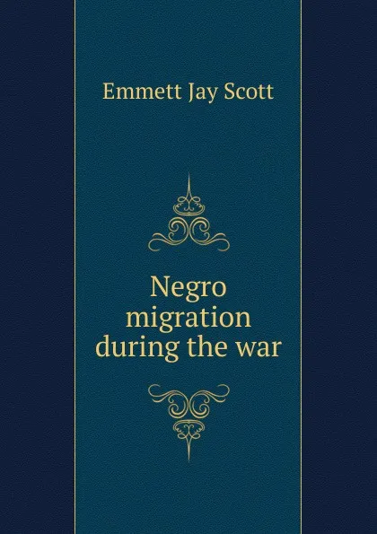 Обложка книги Negro migration during the war, Emmett Jay Scott