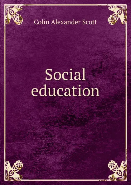 Обложка книги Social education, Colin Alexander Scott