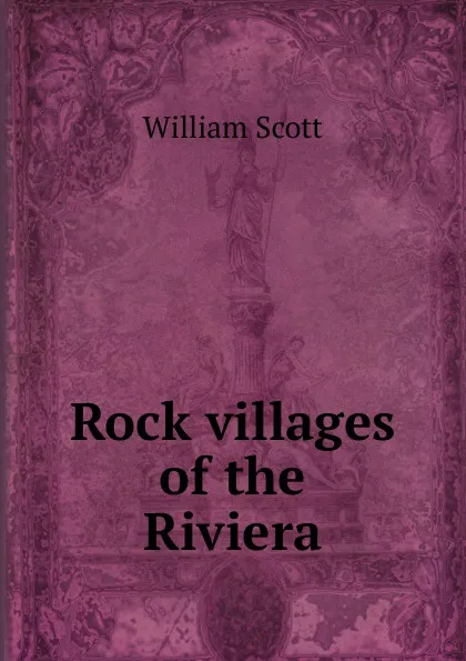 Обложка книги Rock villages of the Riviera, W. Scott