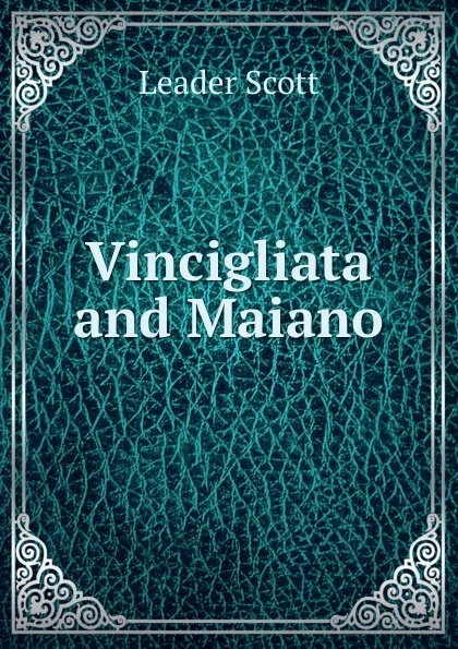 Обложка книги Vincigliata and Maiano, Leader Scott