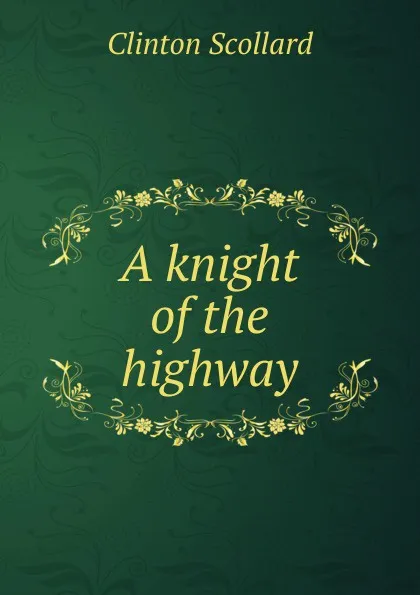 Обложка книги A knight of the highway, Clinton Scollard