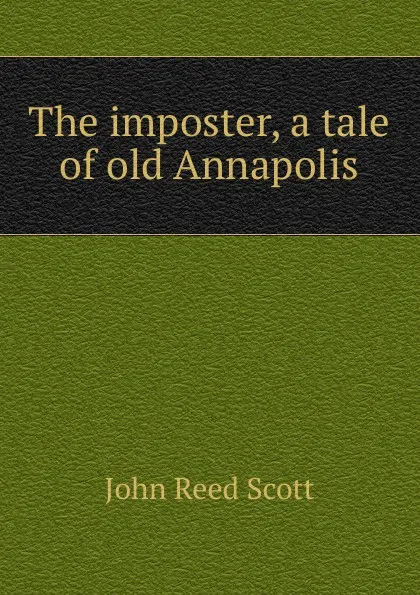 Обложка книги The imposter, a tale of old Annapolis, John Reed Scott