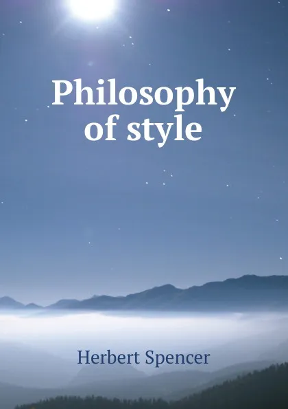 Обложка книги Philosophy of style, Герберт Спенсер