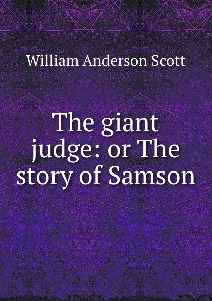 Обложка книги The giant judge: or The story of Samson, William Anderson Scott