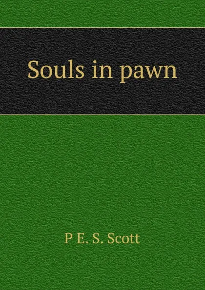 Обложка книги Souls in pawn, P E. S. Scott