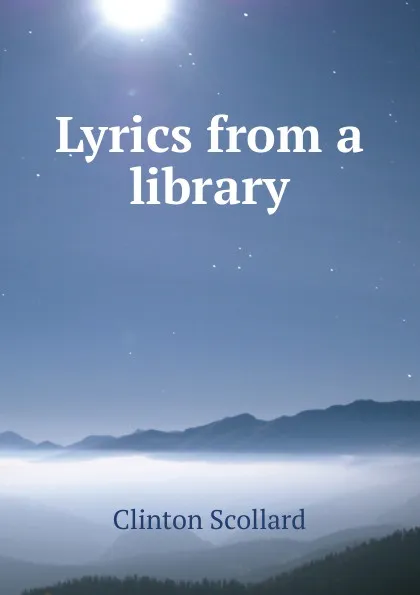 Обложка книги Lyrics from a library, Clinton Scollard