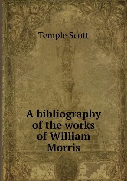 Обложка книги A bibliography of the works of William Morris, Scott Temple