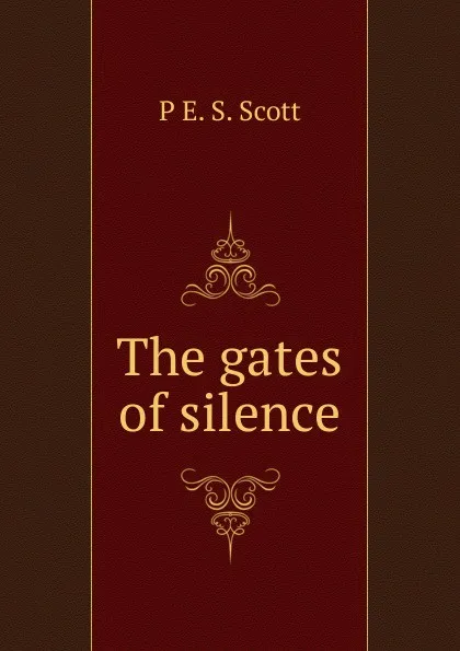 Обложка книги The gates of silence, P E. S. Scott