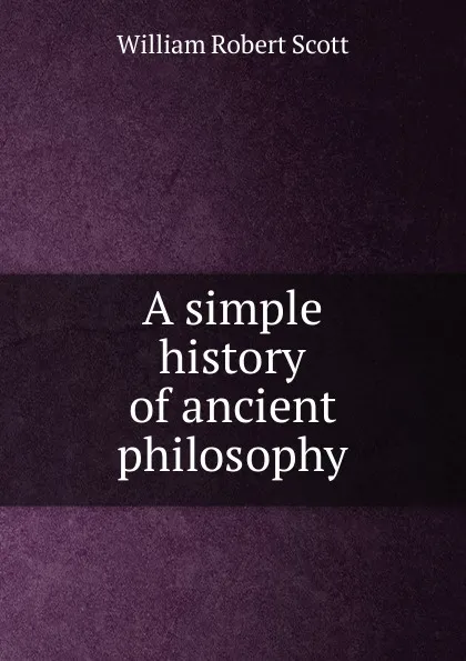 Обложка книги A simple history of ancient philosophy, William Robert Scott