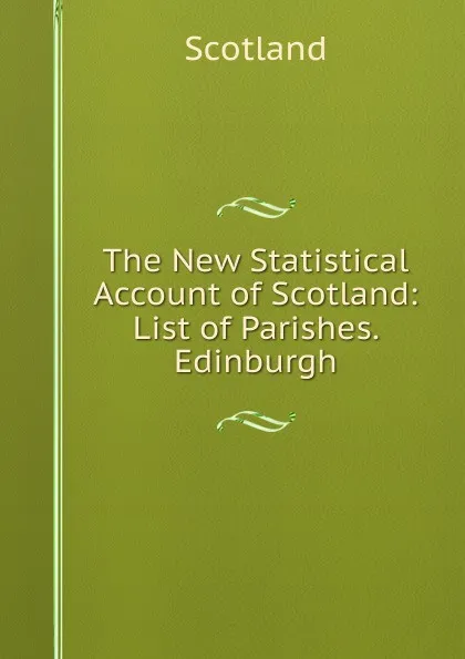 Обложка книги The New Statistical Account of Scotland: List of Parishes. Edinburgh, Scotland