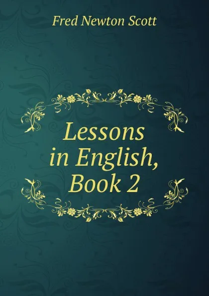 Обложка книги Lessons in English, Book 2, Fred Newton Scott