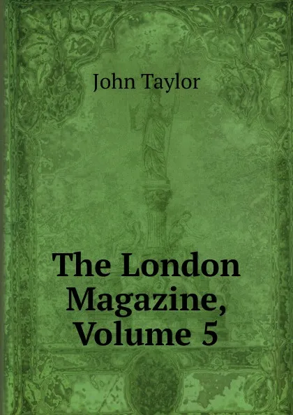 Обложка книги The London Magazine, Volume 5, Taylor John