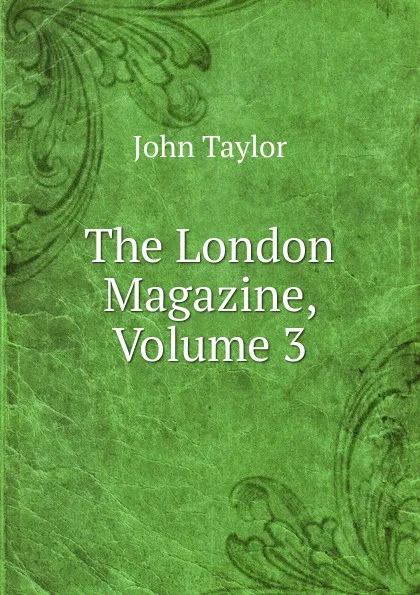 Обложка книги The London Magazine, Volume 3, Taylor John