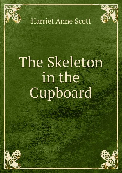 Обложка книги The Skeleton in the Cupboard, Harriet Anne Scott