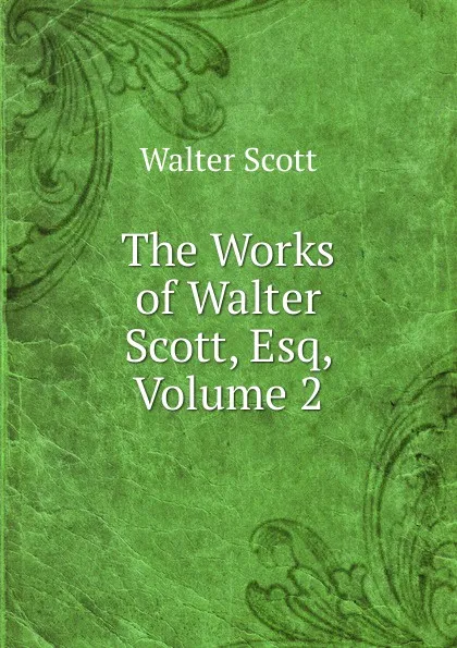 Обложка книги The Works of Walter Scott, Esq, Volume 2, Scott Walter