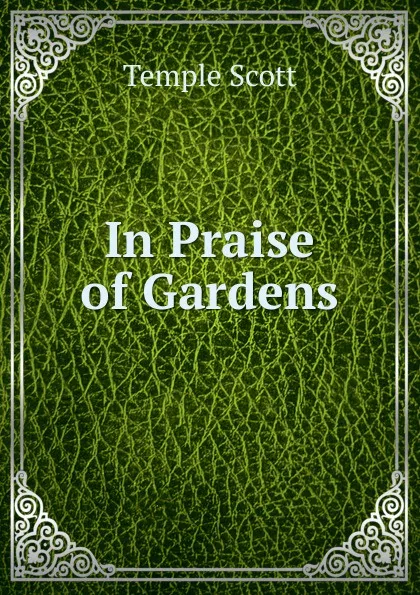 Обложка книги In Praise of Gardens, Scott Temple