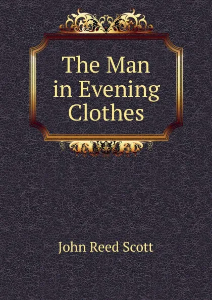 Обложка книги The Man in Evening Clothes, John Reed Scott