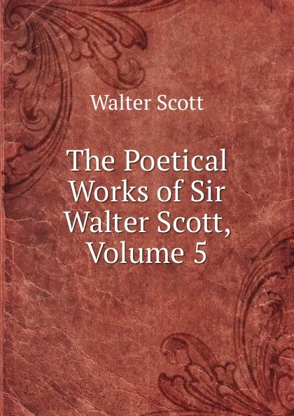Обложка книги The Poetical Works of Sir Walter Scott, Volume 5, Scott Walter