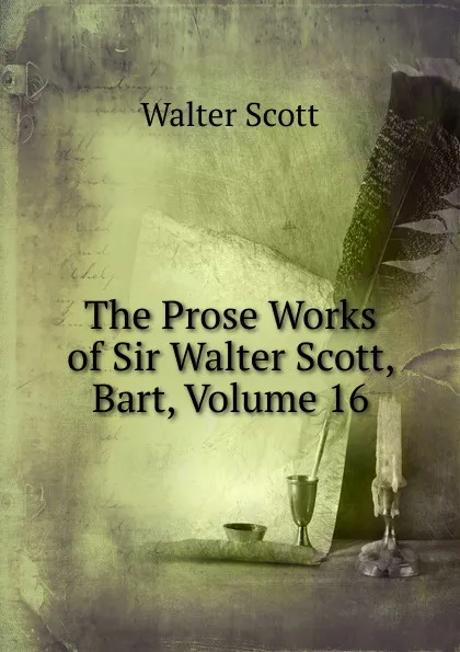 Обложка книги The Prose Works of Sir Walter Scott, Bart, Volume 16, Scott Walter
