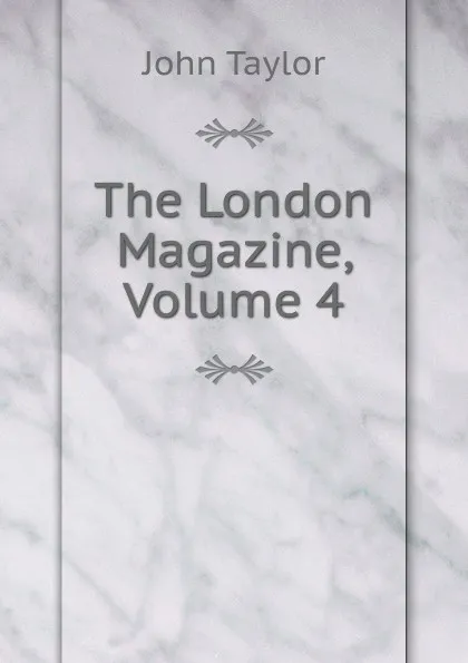 Обложка книги The London Magazine, Volume 4, Taylor John