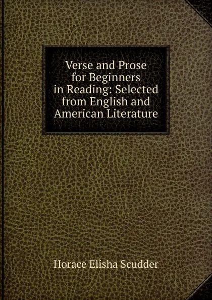 Обложка книги Verse and Prose for Beginners in Reading: Selected from English and American Literature, Scudder Horace Elisha