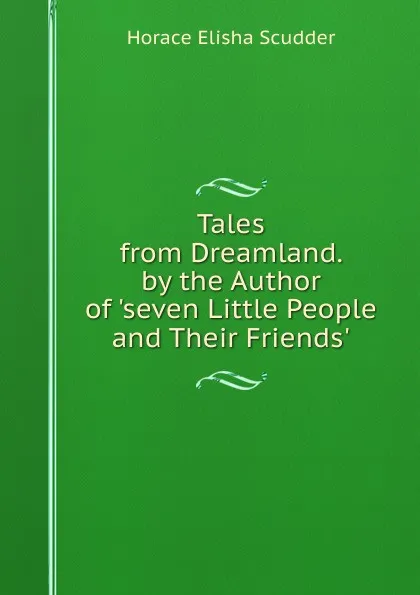 Обложка книги Tales from Dreamland. by the Author of .seven Little People and Their Friends.., Scudder Horace Elisha