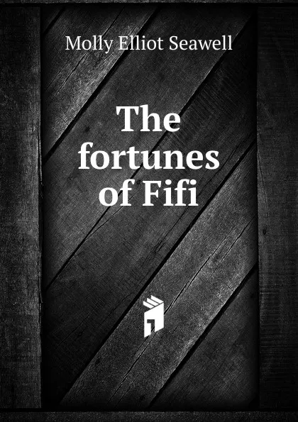 Обложка книги The fortunes of Fifi, Molly Elliot Seawell