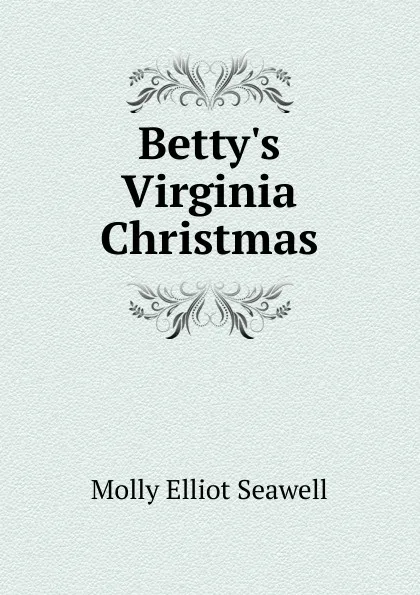 Обложка книги Betty.s Virginia Christmas, Molly Elliot Seawell