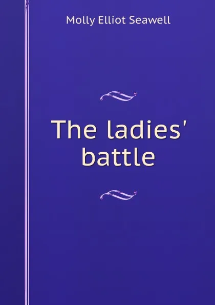 Обложка книги The ladies. battle, Molly Elliot Seawell