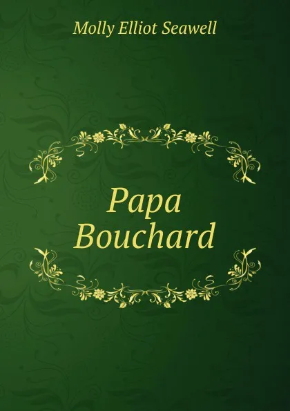 Обложка книги Papa Bouchard, Molly Elliot Seawell