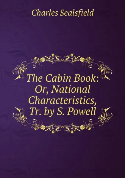 Обложка книги The Cabin Book: Or, National Characteristics, Tr. by S. Powell, Charles Sealsfield