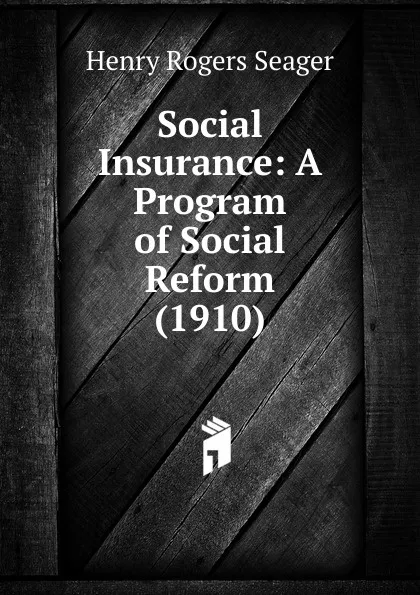 Обложка книги Social Insurance: A Program of Social Reform (1910), Henry Rogers Seager