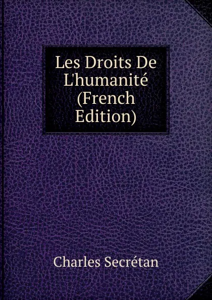 Обложка книги Les Droits De L.humanite (French Edition), Charles Secrétan