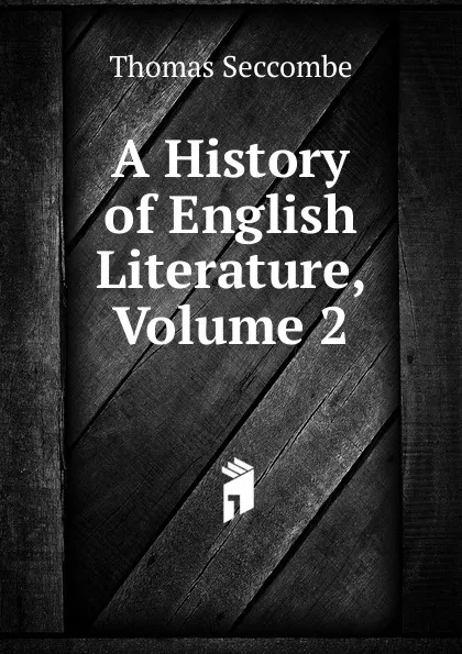 Обложка книги A History of English Literature, Volume 2, Thomas Seccombe