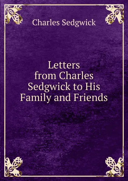 Обложка книги Letters from Charles Sedgwick to His Family and Friends, Charles Sedgwick
