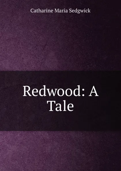 Обложка книги Redwood: A Tale, Catharine Maria Sedgwick