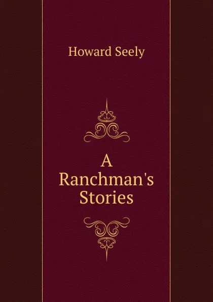 Обложка книги A Ranchman.s Stories, Howard Seely