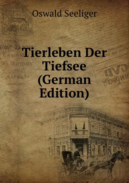 Обложка книги Tierleben Der Tiefsee (German Edition), Oswald Seeliger