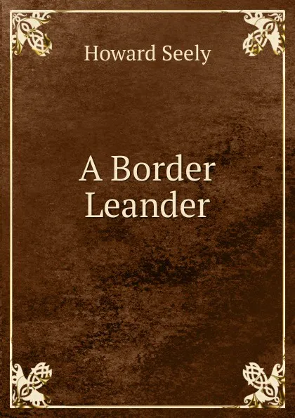 Обложка книги A Border Leander, Howard Seely