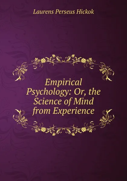 Обложка книги Empirical Psychology: Or, the Science of Mind from Experience, Laurens Perseus Hickok