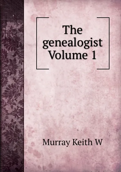 Обложка книги The genealogist Volume 1, Murray Keith W