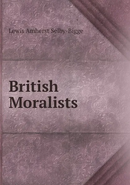 Обложка книги British Moralists, Lewis Amherst Selby-Bigge